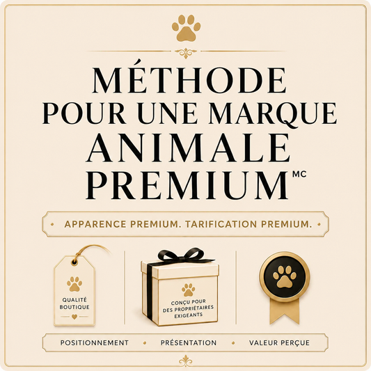 MÉTHODE POUR UNE MARQUE ANIMALE PREMIUM™